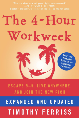 4 Hour Work Week: Escape the 9-5, Live Anywhere and Join The New Rich by Tim Ferriss