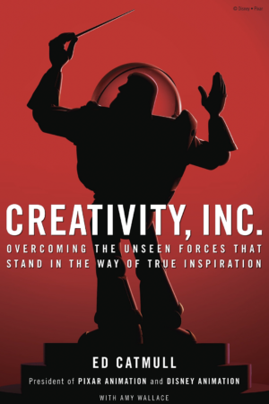 Creativity Inc: Overcoming the Unseen Forces That Stand In The Way Of True Inspiration by Ed Catmull