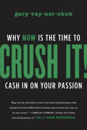 Crush It!: Why Now Is The Time To Cash In On Your Passion by Gary Vaynerchuk