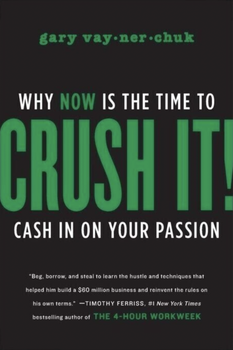Crush It!: Why Now Is The Time To Cash In On Your Passion by Gary Vaynerchuk