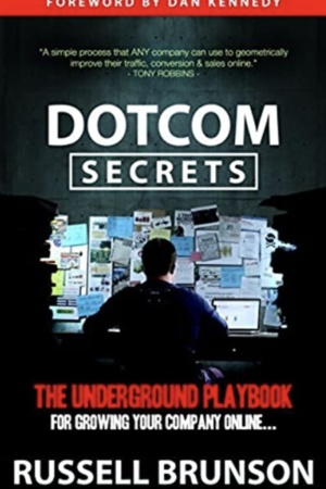 Dot Com Secrets: The Underground Playbook for Growing Your Company Online by Russell Brunson
