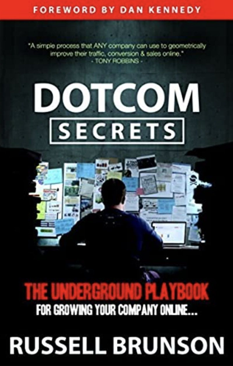 Dot Com Secrets: The Underground Playbook for Growing Your Company Online by Russell Brunson