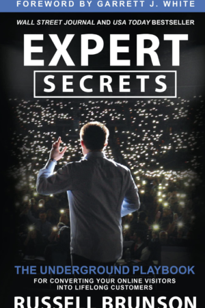 Expert Secrets: The Underground Playbook for Converting your Online Visitors into Lifelong Customers by Russell Brunson
