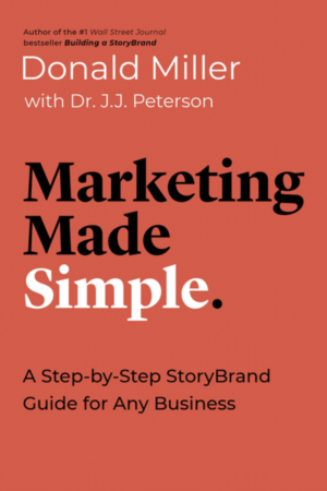 Marketing Made Simple: A Step-By Step StoryBrand Guide for Any Business by Donald Miller
