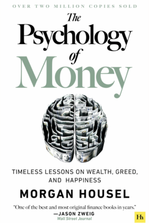 Psychology of Money: Timeless Lessons on Wealth, Greed, and Happiness by Morgan Housel