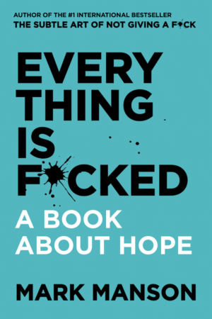 Everything Is F*cked A Book About Hope by Mark Manson