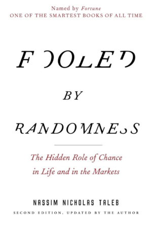 Fooled by Randomness The Hidden Role of Chance in Life and in the Markets by Nassim Nicholas Taleb
