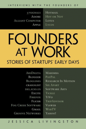 Founders at Work Stories of Startups' Early Days by Jessica Livingston