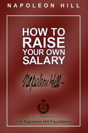 How to Raise Your Own Salary by Napoleon Hill