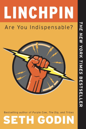 Linchpin: Are You Indispensable by Seth Godin
