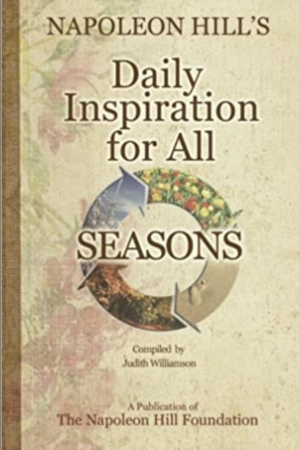 Napoleon Hill's Daily Inspiration for all Seasons Featuring 365 Daily Quotes for Success