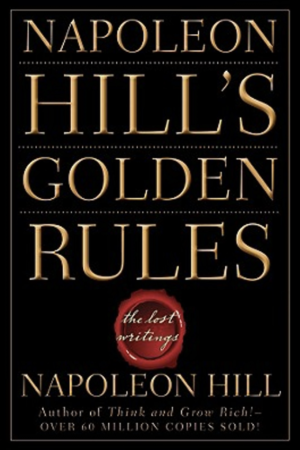Napoleon Hill's Golden Rules The Lost Writings