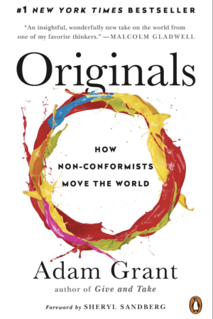 Originals How Non-Conformists Move the World by Adam Grant