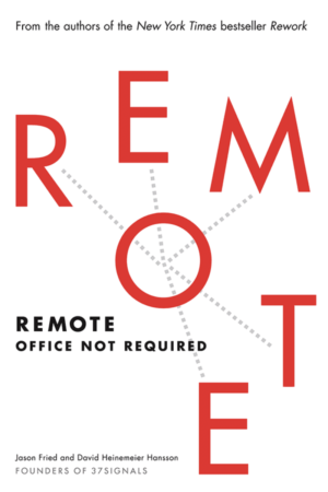 Remote: Office Not Required by Jason Fried and David Heinemeier Hansson