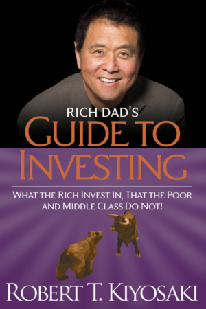 Rich Dad's Guide to Investing: What the Rich Invest In That the Poor and Middle Class Do Not! by Robert T. Kiyosaki