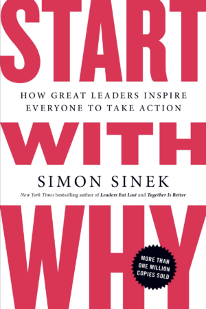 Start with Why How Great Leaders Inspire Everyone to Take Action by Simon Sinek