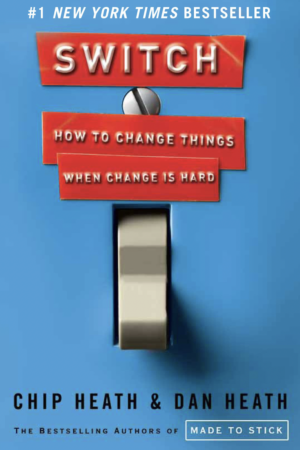 Switch How to Change Things When Change Is Hard by Chip Heath and Dan Heath
