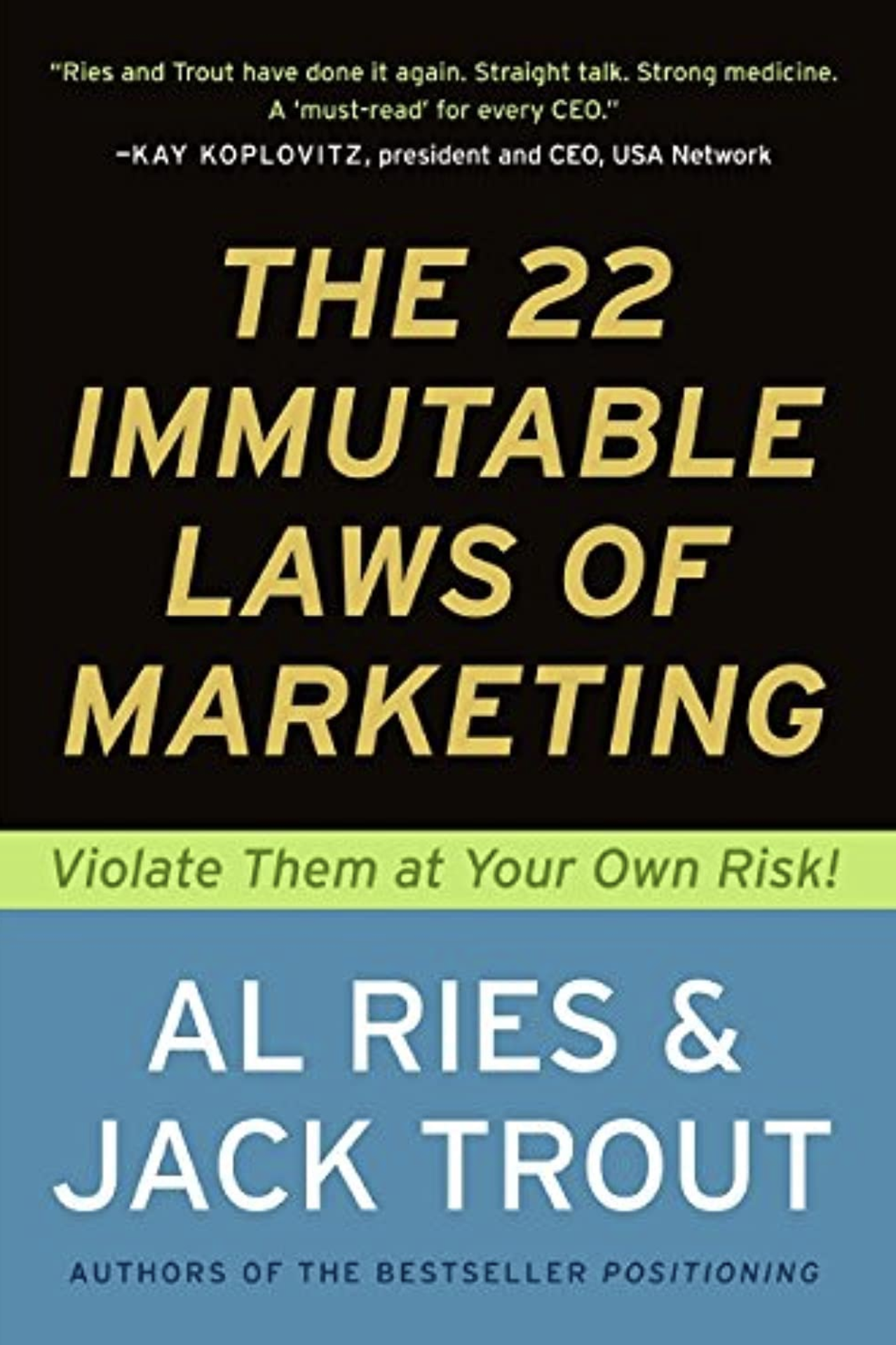 The 22 Immutable Laws of Marketing Violate Them at Your Own Risk! by Al Ries and Jack Trout