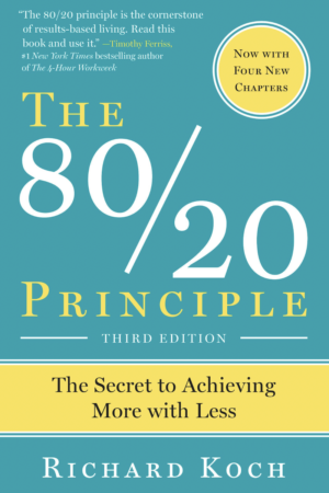 The 80:20 Principle: The Secret to Achieving More with Less by Richard Koch