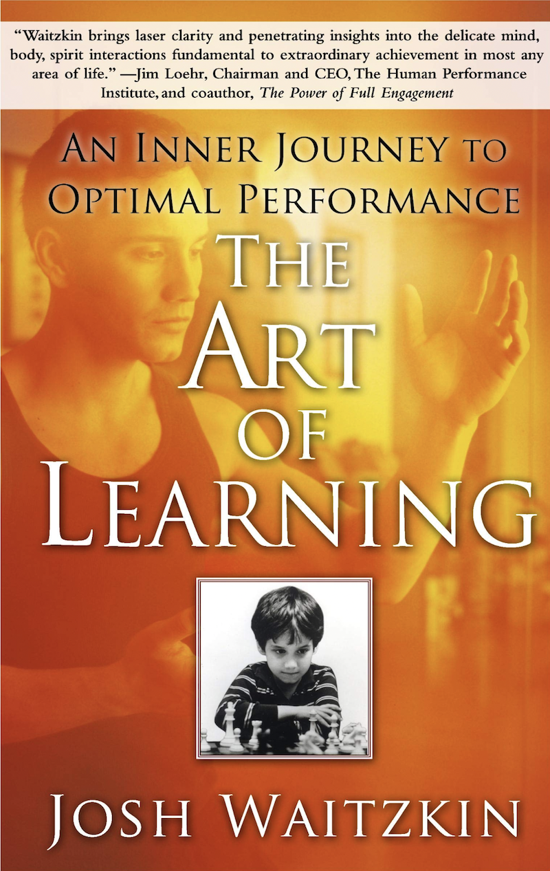 The Art of Learning An Inner Journey to Optimal Performance by Josh Waitzkin