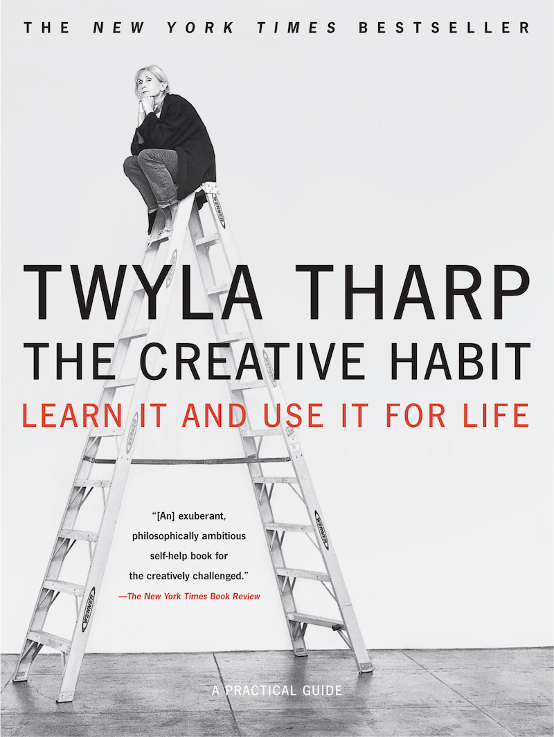 The Creative Habit Learn It and Use It For Life by Twyla Tharp