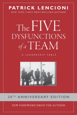 The Five Dysfunctions of a Team A Leadership Fable by Patrick Lencioni