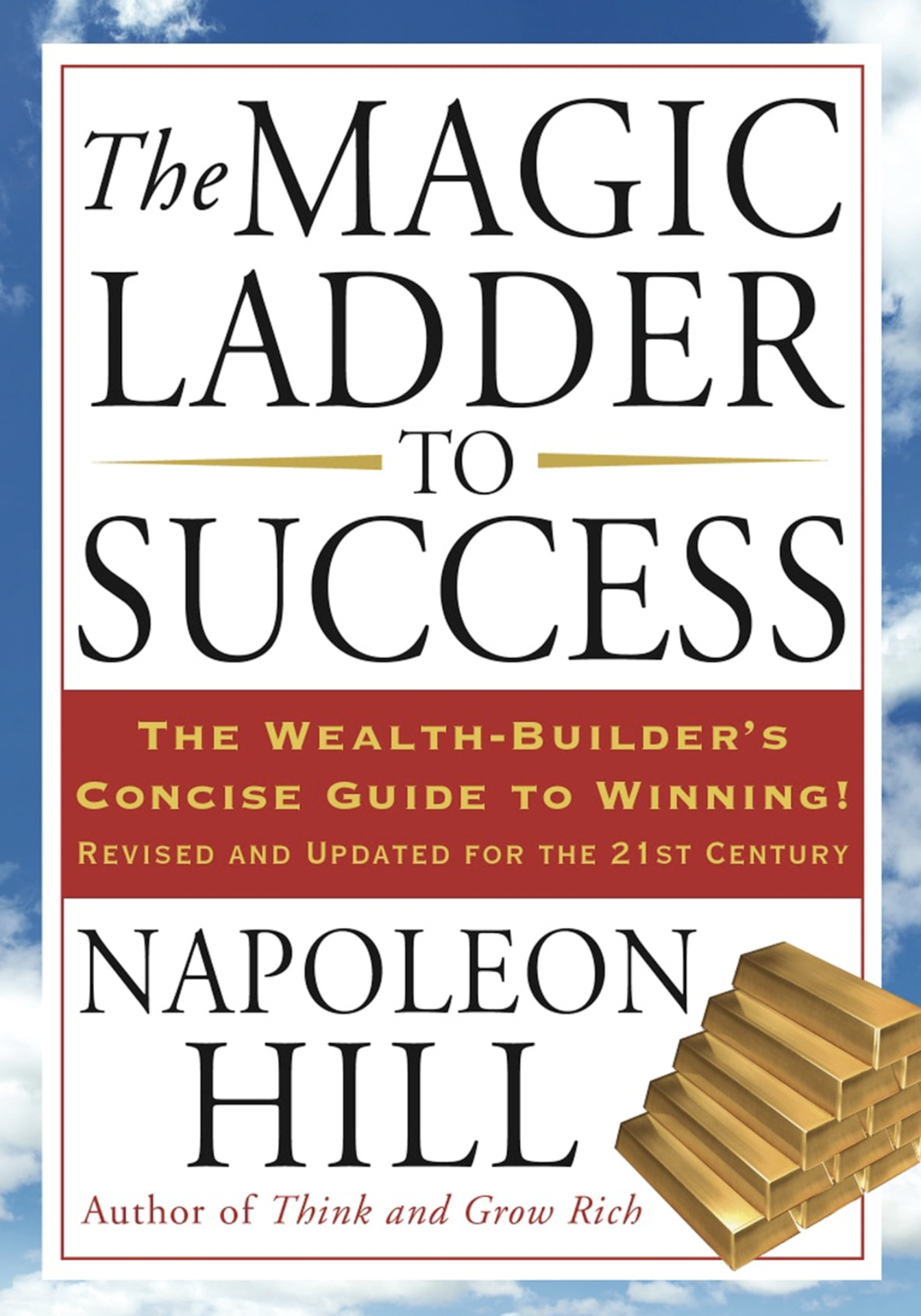 The Magic Ladder to Success: The Wealth-Builder's Concise Guide to Winning! by Napoleon Hill