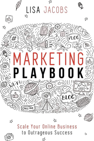 The Marketing Playbook: Scale Your Online Business to Outrageous Success by Lisa Jacobs