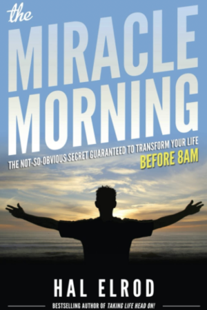 The Miracle Morning The Not-So-Obvious Secret Guaranteed to Transform Your Life - Before 8AM by Hal Elrod