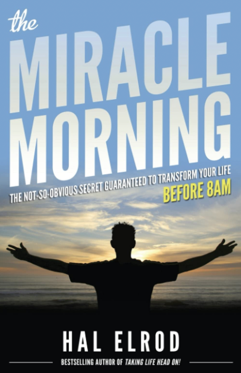 The Miracle Morning The Not-So-Obvious Secret Guaranteed to Transform Your Life - Before 8AM by Hal Elrod