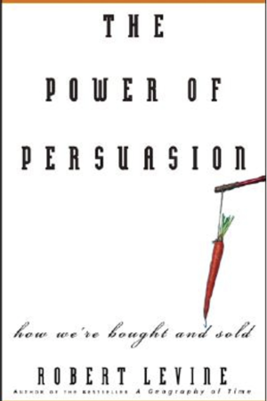The Power of Persuasion: How We're Bought and Sold by Robert Levine