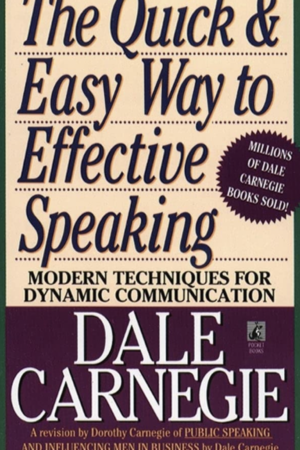 The Quick and Easy Way to Effective Speaking: Modern Techniques for Dynamic Communication by Dale Carnegie