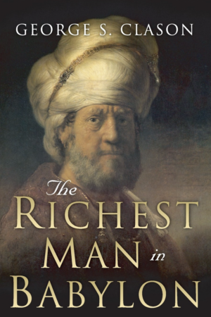 The Richest Man in Babylon by George S. Calson