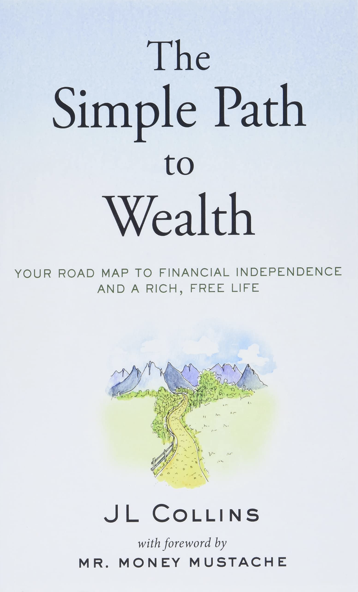 The Simple Path to Wealth: Your Roadmap to Financial Independence and A Rich, Free Life by JL Collins
