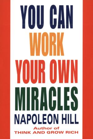 You Can Work Your Own Miracles by Napoleon Hill