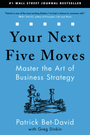 Your Next Five Moves Master the Art of Business Strategy by Patrick Bet-David